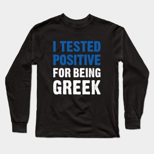 I Tested Positive For Being Greek Long Sleeve T-Shirt